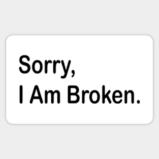 sorry i am broken Sticker